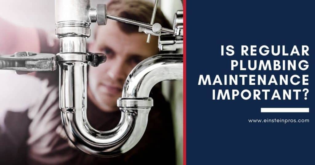 Is Regular Plumbing Maintenance Important Einstein Pros