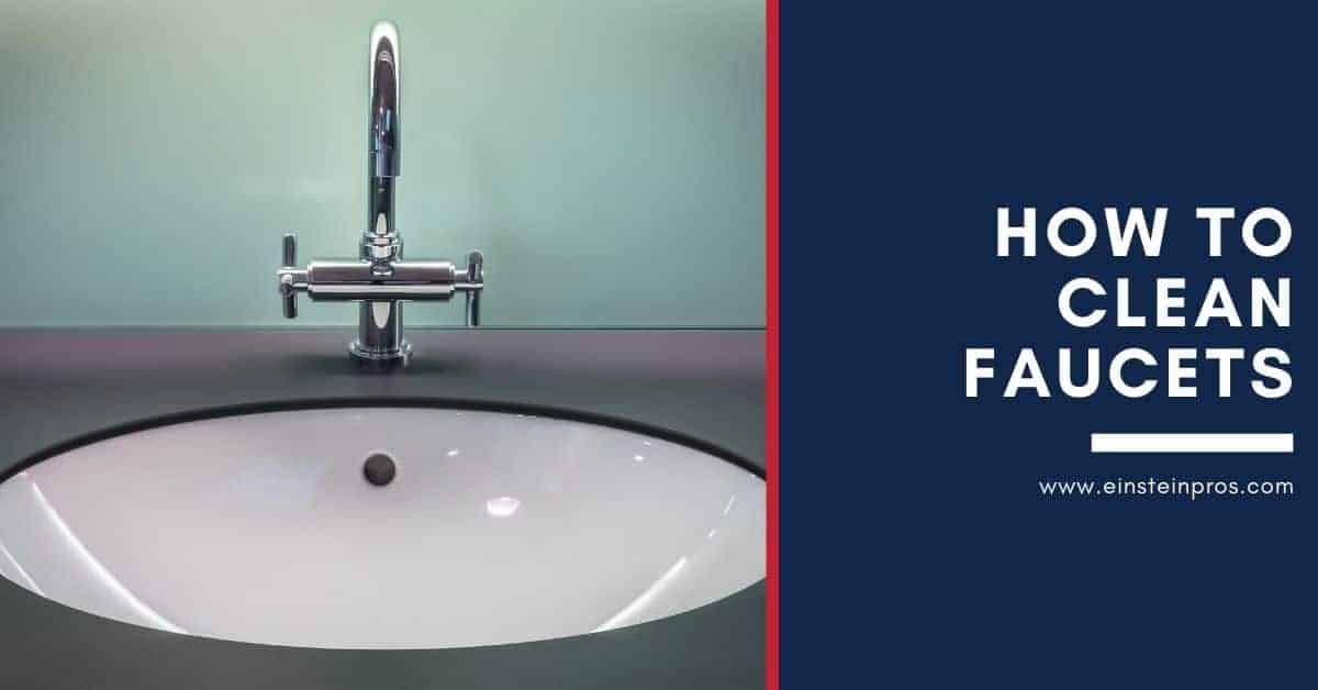 How To Clean Faucets | Plumbing Info - Einstein Pros Blog