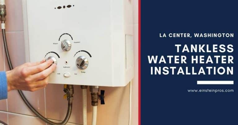 Tankless Water Heater Installation in La Center, Washington Einstein Pros Plumbing