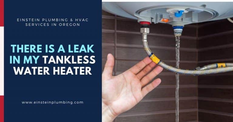 There is a Leak in My Tankless Water Heater - Einstein Plumbing